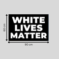 "WHITE LIVES MATTER" Flagge | 90x60cm oder 150x90cm